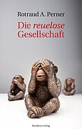 Rotraud Perner - Die reuelose Gesellschaft