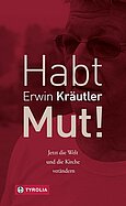 HABT MUT! Jetzt die Welt und die Kirche verändern. In Zusammenarbeit mit Josef Bruckmoser